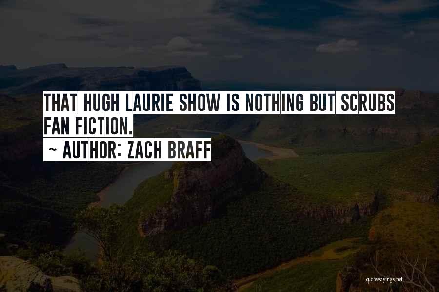 Zach Braff Quotes: That Hugh Laurie Show Is Nothing But Scrubs Fan Fiction.