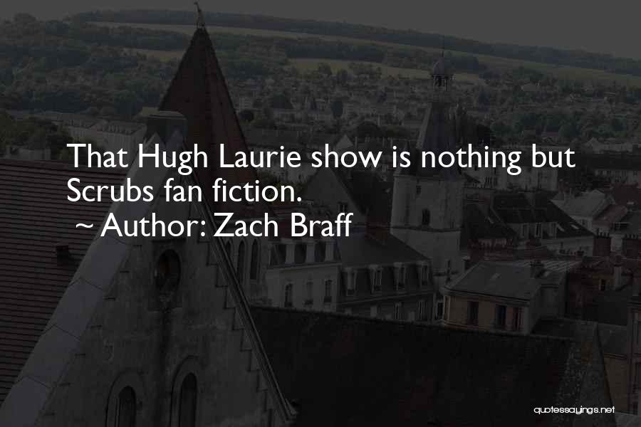 Zach Braff Quotes: That Hugh Laurie Show Is Nothing But Scrubs Fan Fiction.