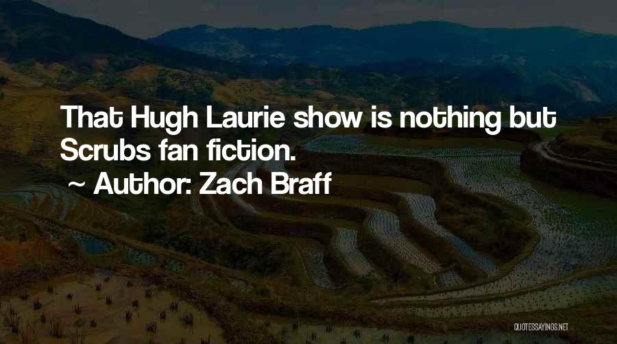 Zach Braff Quotes: That Hugh Laurie Show Is Nothing But Scrubs Fan Fiction.