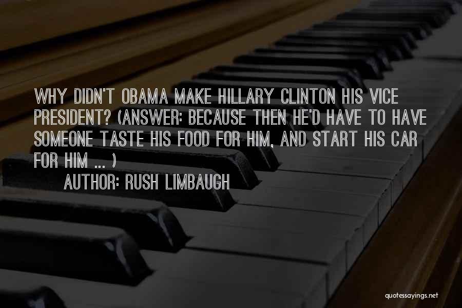 Rush Limbaugh Quotes: Why Didn't Obama Make Hillary Clinton His Vice President? (answer: Because Then He'd Have To Have Someone Taste His Food