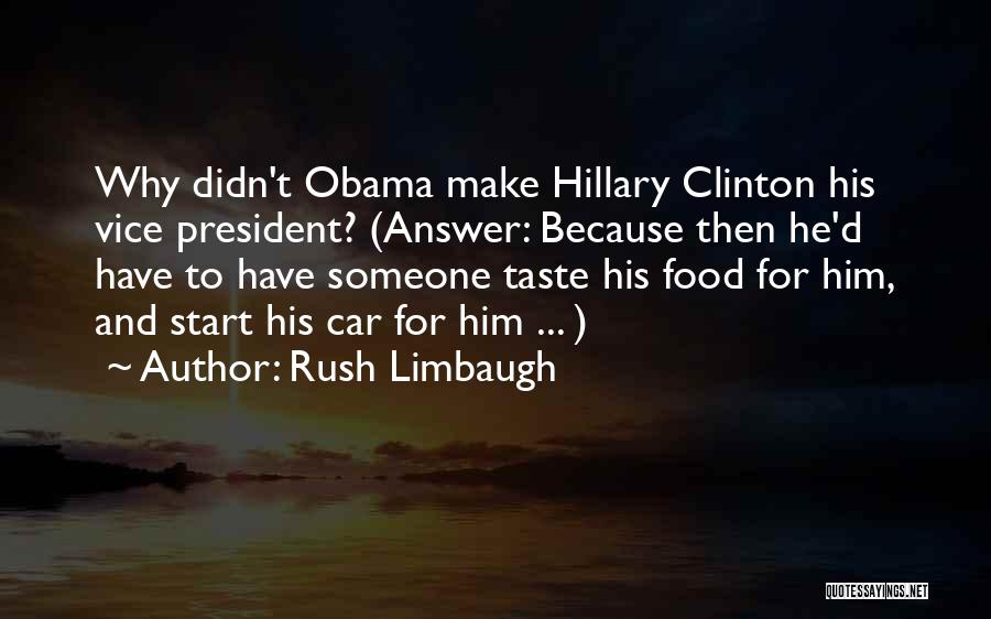 Rush Limbaugh Quotes: Why Didn't Obama Make Hillary Clinton His Vice President? (answer: Because Then He'd Have To Have Someone Taste His Food