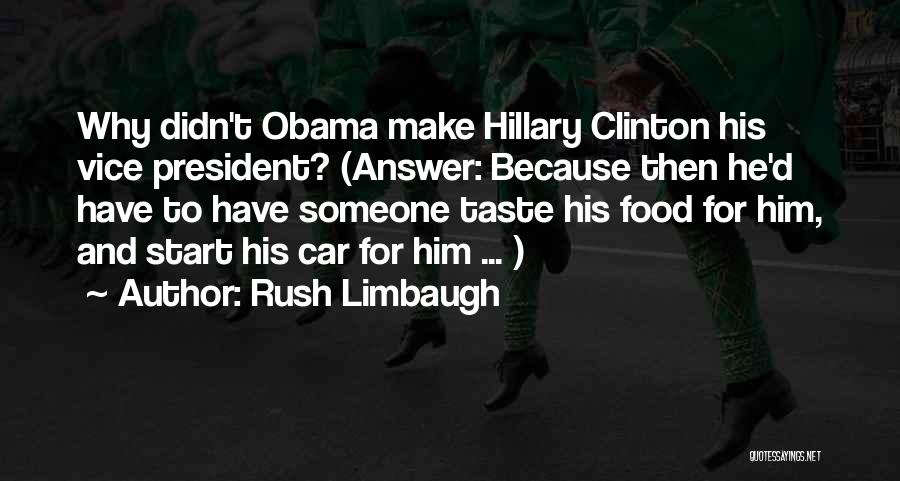 Rush Limbaugh Quotes: Why Didn't Obama Make Hillary Clinton His Vice President? (answer: Because Then He'd Have To Have Someone Taste His Food