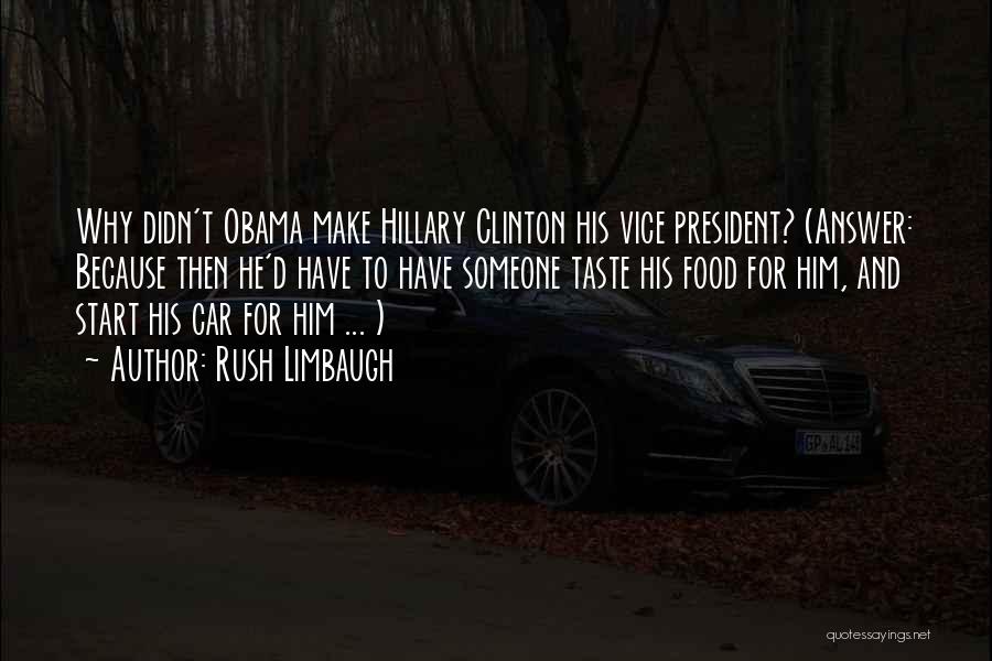 Rush Limbaugh Quotes: Why Didn't Obama Make Hillary Clinton His Vice President? (answer: Because Then He'd Have To Have Someone Taste His Food