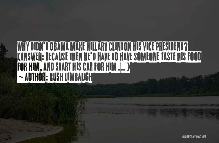 Rush Limbaugh Quotes: Why Didn't Obama Make Hillary Clinton His Vice President? (answer: Because Then He'd Have To Have Someone Taste His Food