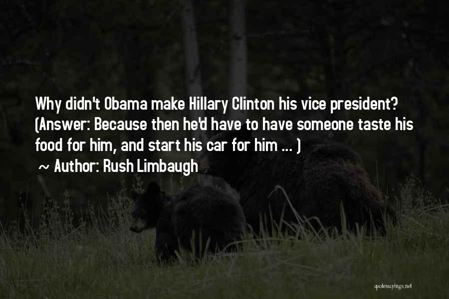 Rush Limbaugh Quotes: Why Didn't Obama Make Hillary Clinton His Vice President? (answer: Because Then He'd Have To Have Someone Taste His Food