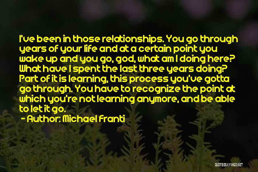 Michael Franti Quotes: I've Been In Those Relationships. You Go Through Years Of Your Life And At A Certain Point You Wake Up