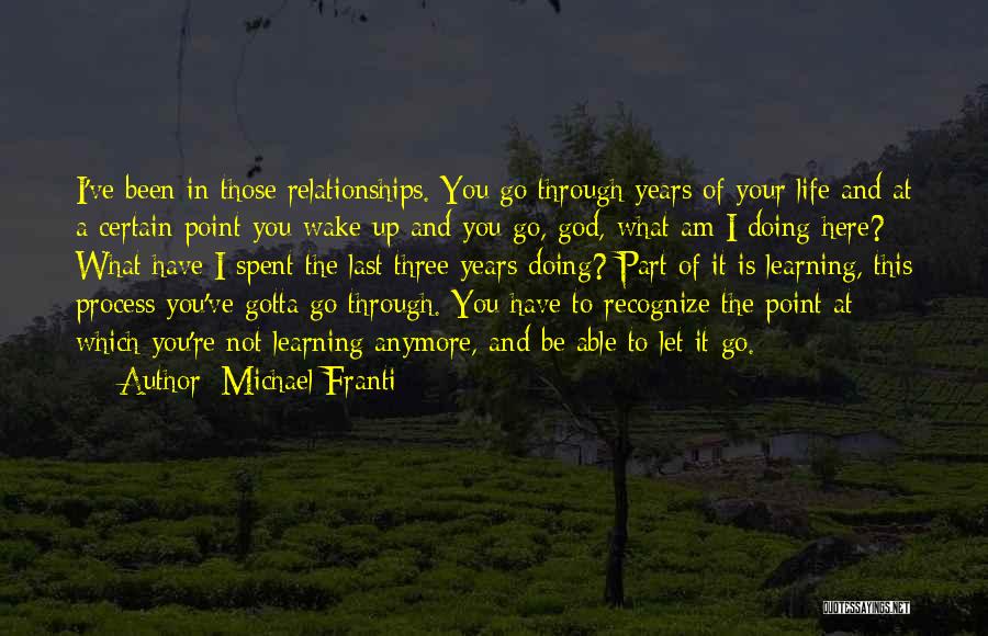 Michael Franti Quotes: I've Been In Those Relationships. You Go Through Years Of Your Life And At A Certain Point You Wake Up