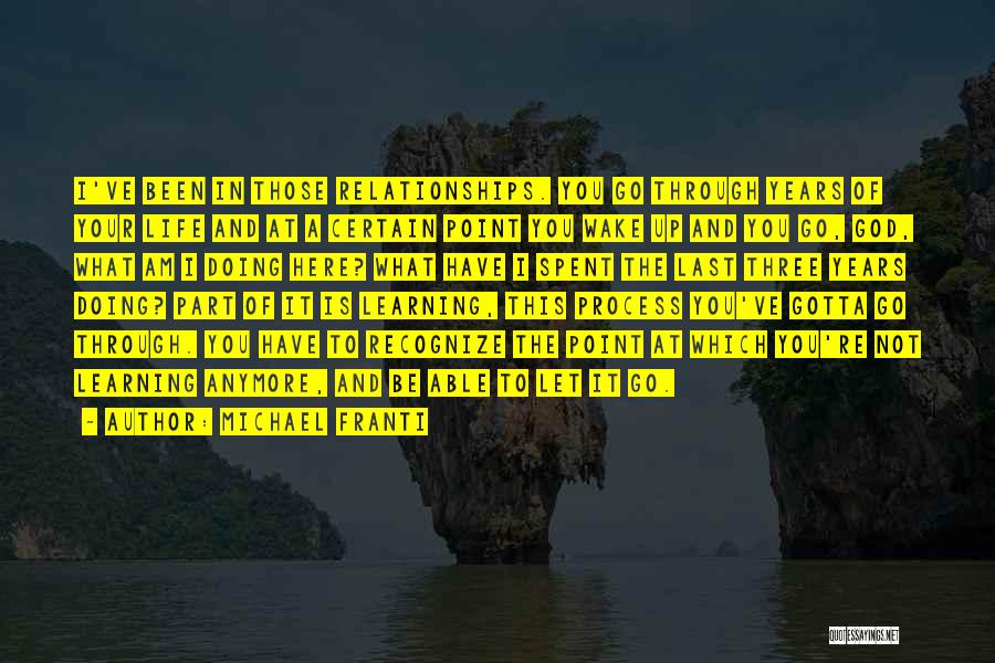 Michael Franti Quotes: I've Been In Those Relationships. You Go Through Years Of Your Life And At A Certain Point You Wake Up