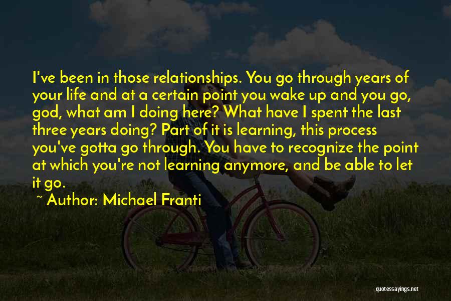 Michael Franti Quotes: I've Been In Those Relationships. You Go Through Years Of Your Life And At A Certain Point You Wake Up