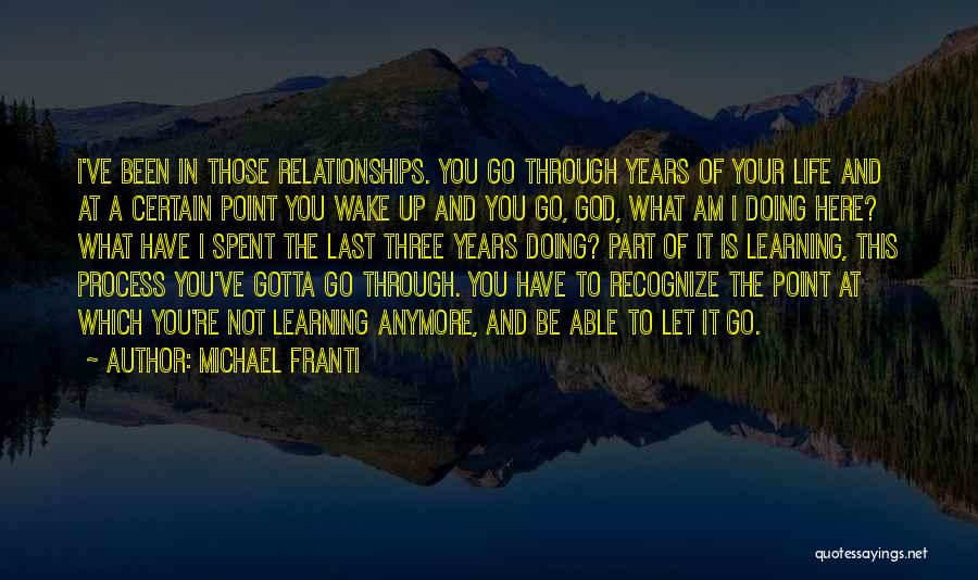 Michael Franti Quotes: I've Been In Those Relationships. You Go Through Years Of Your Life And At A Certain Point You Wake Up