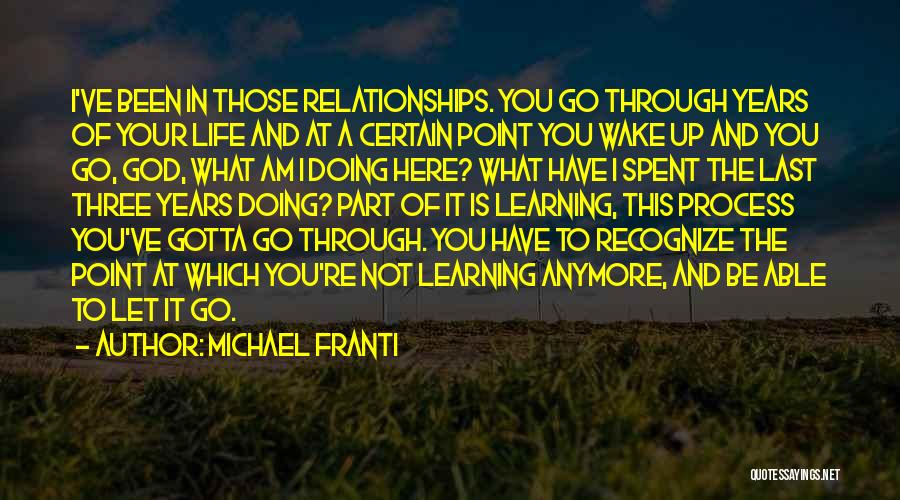 Michael Franti Quotes: I've Been In Those Relationships. You Go Through Years Of Your Life And At A Certain Point You Wake Up