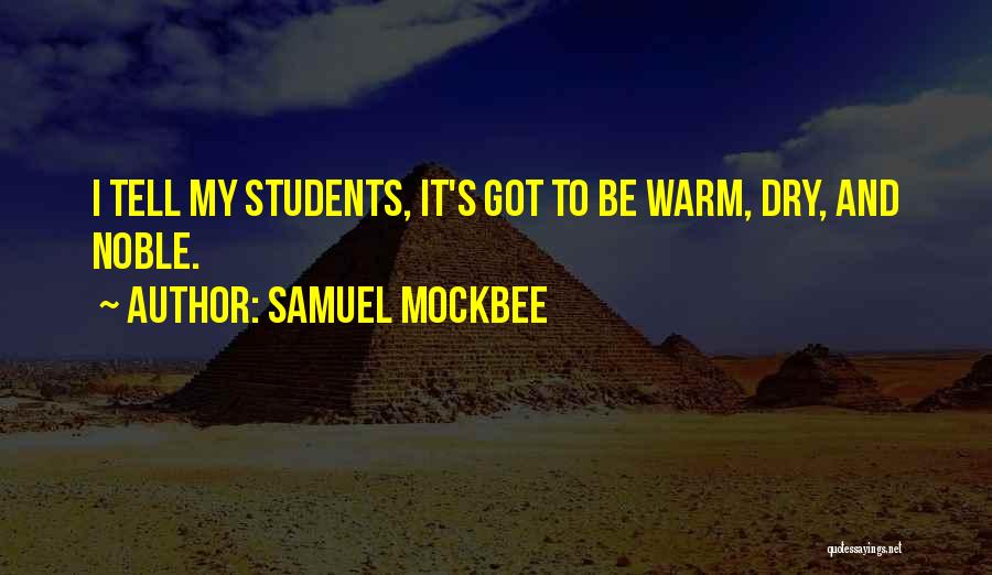 Samuel Mockbee Quotes: I Tell My Students, It's Got To Be Warm, Dry, And Noble.