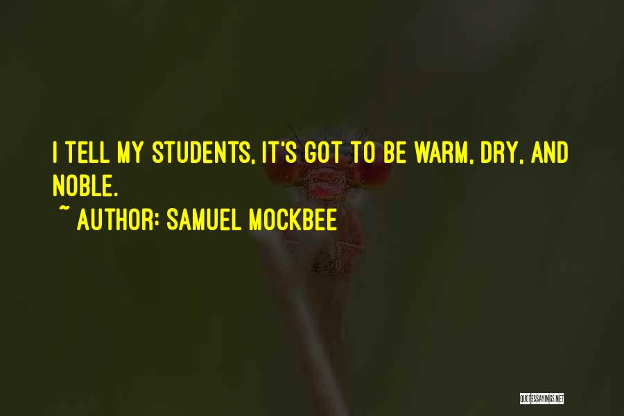 Samuel Mockbee Quotes: I Tell My Students, It's Got To Be Warm, Dry, And Noble.