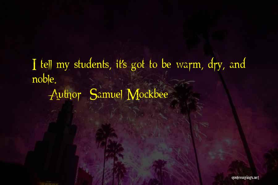 Samuel Mockbee Quotes: I Tell My Students, It's Got To Be Warm, Dry, And Noble.