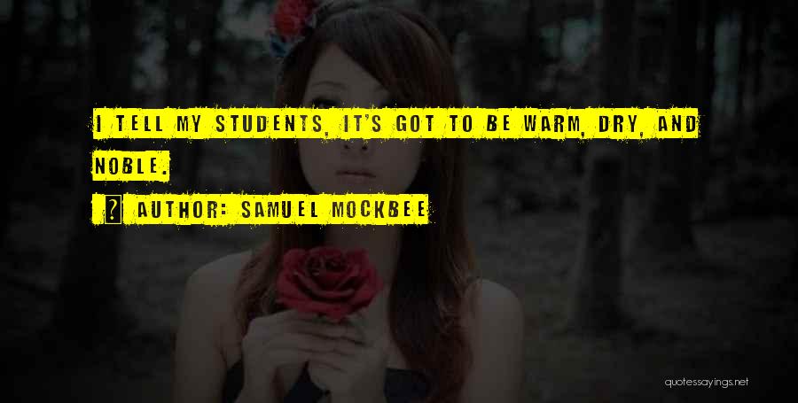 Samuel Mockbee Quotes: I Tell My Students, It's Got To Be Warm, Dry, And Noble.