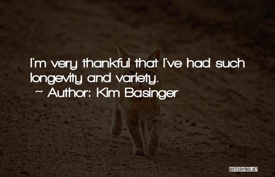 Kim Basinger Quotes: I'm Very Thankful That I've Had Such Longevity And Variety.