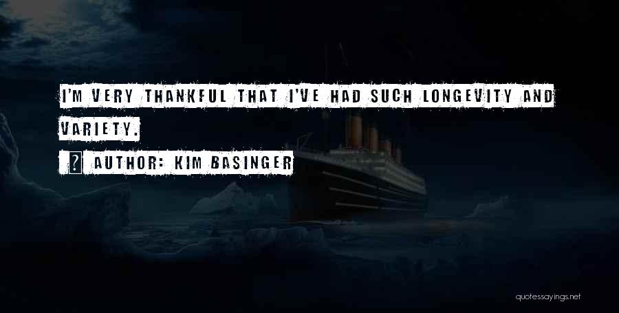 Kim Basinger Quotes: I'm Very Thankful That I've Had Such Longevity And Variety.