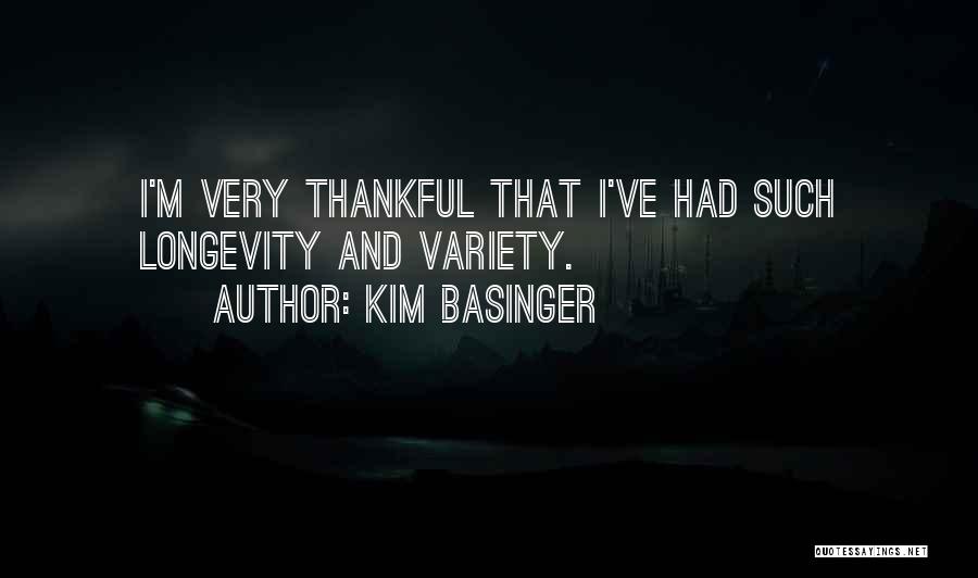 Kim Basinger Quotes: I'm Very Thankful That I've Had Such Longevity And Variety.