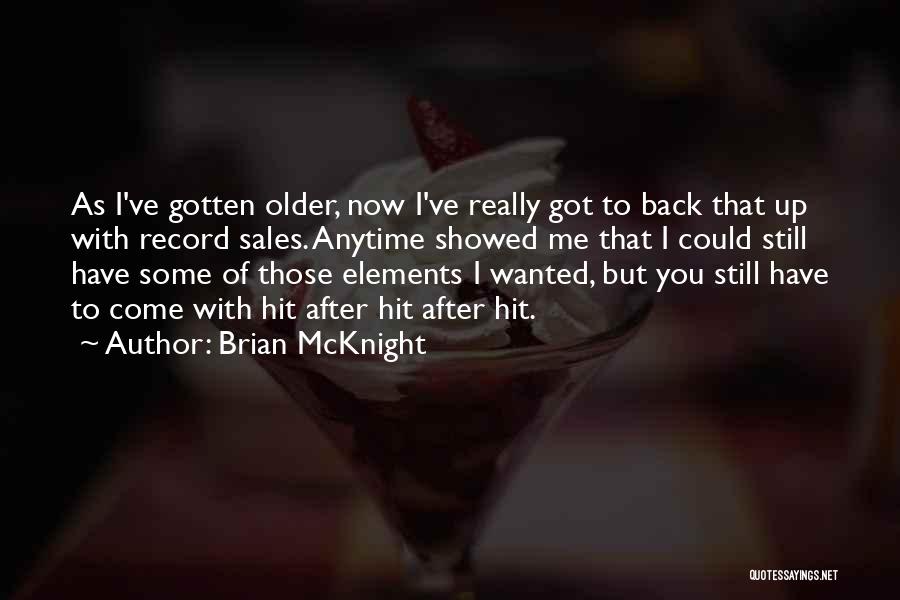 Brian McKnight Quotes: As I've Gotten Older, Now I've Really Got To Back That Up With Record Sales. Anytime Showed Me That I