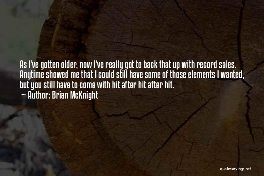 Brian McKnight Quotes: As I've Gotten Older, Now I've Really Got To Back That Up With Record Sales. Anytime Showed Me That I
