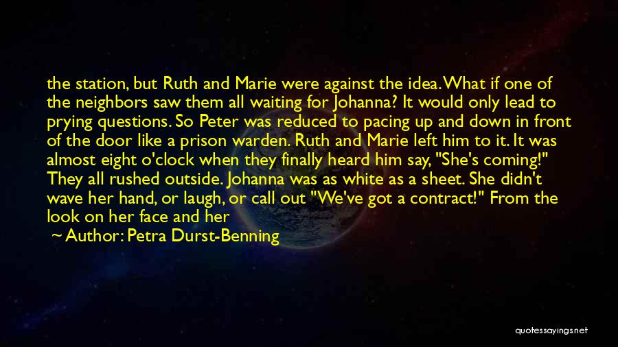 Petra Durst-Benning Quotes: The Station, But Ruth And Marie Were Against The Idea. What If One Of The Neighbors Saw Them All Waiting