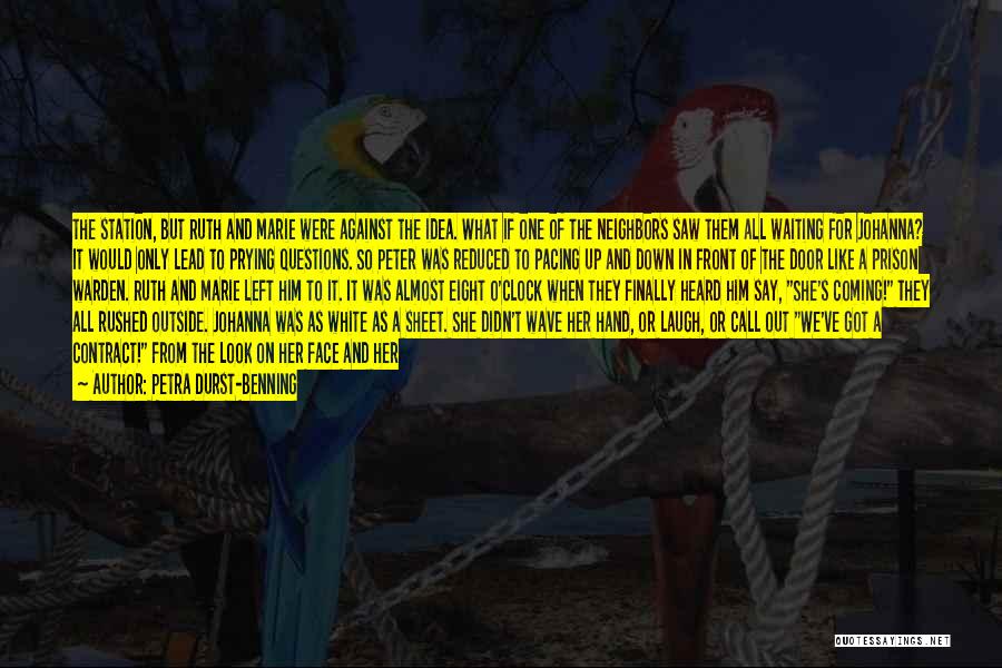 Petra Durst-Benning Quotes: The Station, But Ruth And Marie Were Against The Idea. What If One Of The Neighbors Saw Them All Waiting