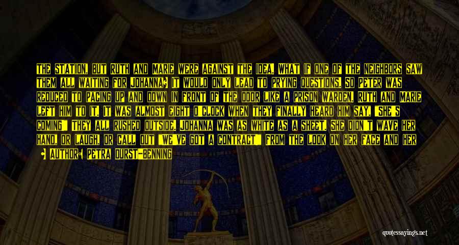 Petra Durst-Benning Quotes: The Station, But Ruth And Marie Were Against The Idea. What If One Of The Neighbors Saw Them All Waiting