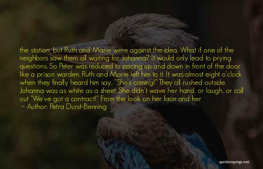 Petra Durst-Benning Quotes: The Station, But Ruth And Marie Were Against The Idea. What If One Of The Neighbors Saw Them All Waiting