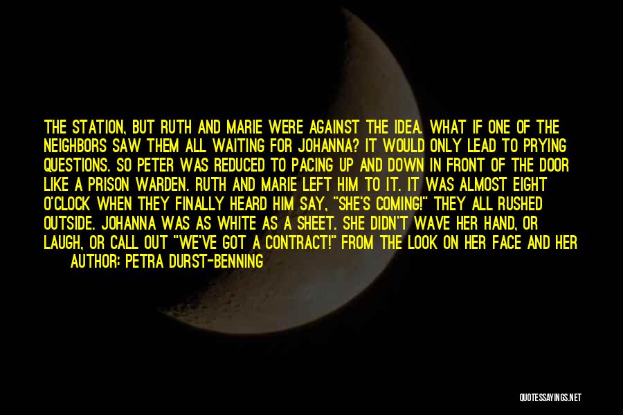 Petra Durst-Benning Quotes: The Station, But Ruth And Marie Were Against The Idea. What If One Of The Neighbors Saw Them All Waiting