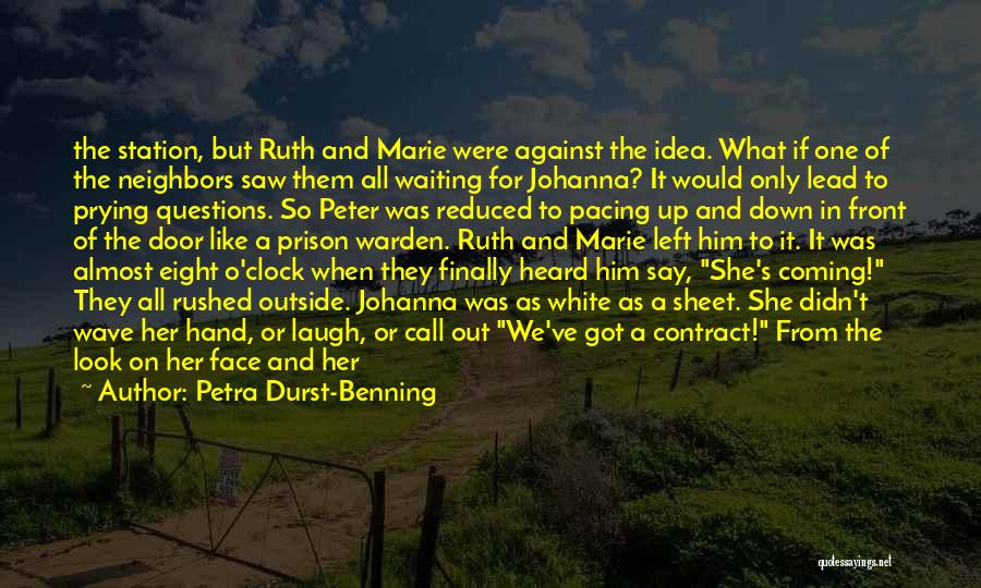 Petra Durst-Benning Quotes: The Station, But Ruth And Marie Were Against The Idea. What If One Of The Neighbors Saw Them All Waiting