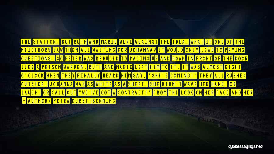 Petra Durst-Benning Quotes: The Station, But Ruth And Marie Were Against The Idea. What If One Of The Neighbors Saw Them All Waiting