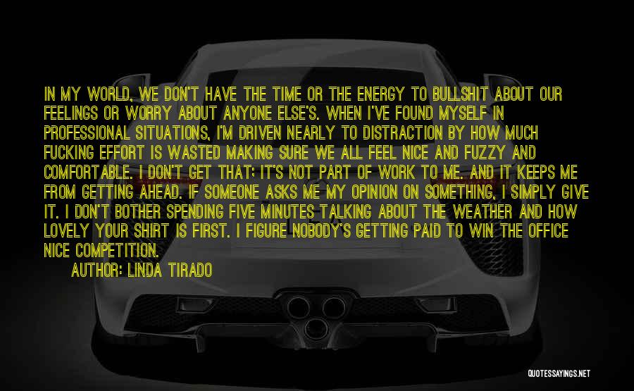 Linda Tirado Quotes: In My World, We Don't Have The Time Or The Energy To Bullshit About Our Feelings Or Worry About Anyone