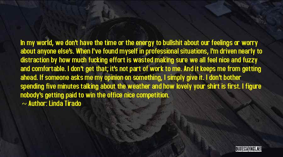 Linda Tirado Quotes: In My World, We Don't Have The Time Or The Energy To Bullshit About Our Feelings Or Worry About Anyone