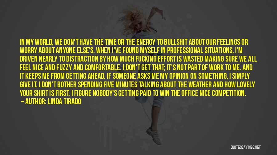 Linda Tirado Quotes: In My World, We Don't Have The Time Or The Energy To Bullshit About Our Feelings Or Worry About Anyone