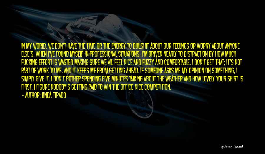 Linda Tirado Quotes: In My World, We Don't Have The Time Or The Energy To Bullshit About Our Feelings Or Worry About Anyone