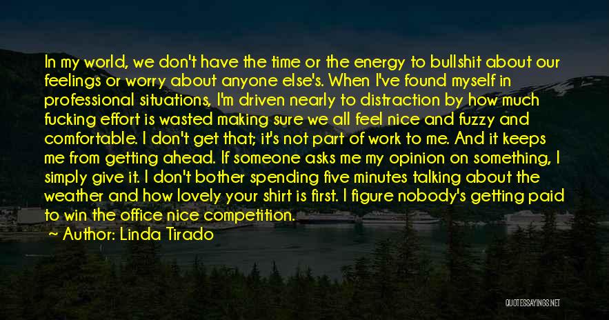 Linda Tirado Quotes: In My World, We Don't Have The Time Or The Energy To Bullshit About Our Feelings Or Worry About Anyone