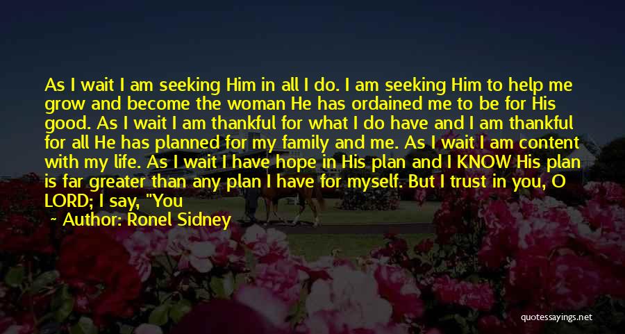 Ronel Sidney Quotes: As I Wait I Am Seeking Him In All I Do. I Am Seeking Him To Help Me Grow And