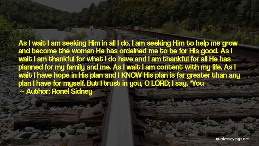 Ronel Sidney Quotes: As I Wait I Am Seeking Him In All I Do. I Am Seeking Him To Help Me Grow And