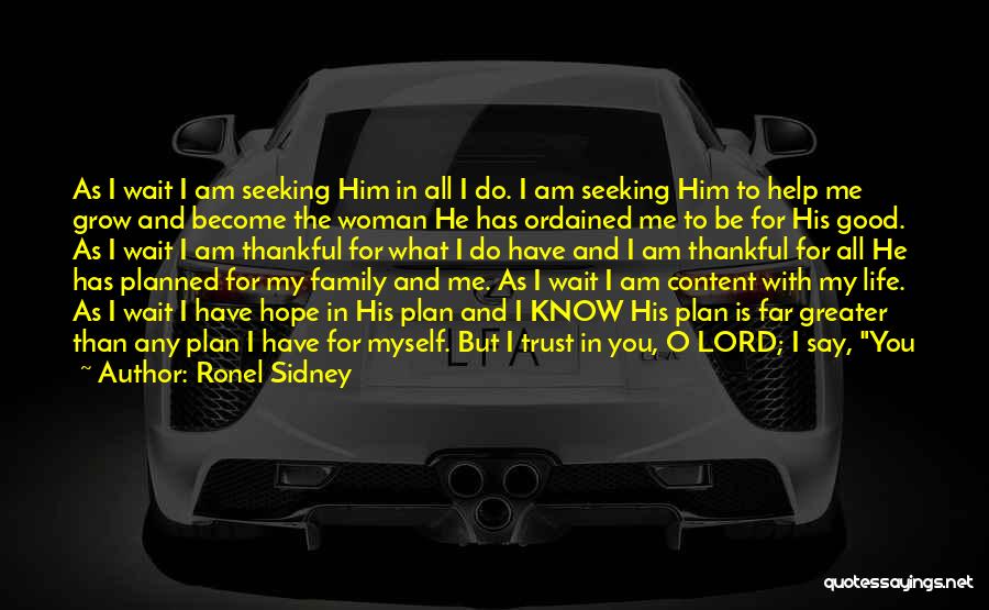 Ronel Sidney Quotes: As I Wait I Am Seeking Him In All I Do. I Am Seeking Him To Help Me Grow And