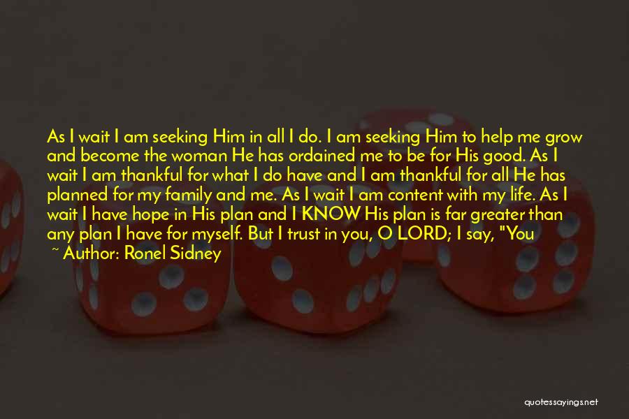 Ronel Sidney Quotes: As I Wait I Am Seeking Him In All I Do. I Am Seeking Him To Help Me Grow And