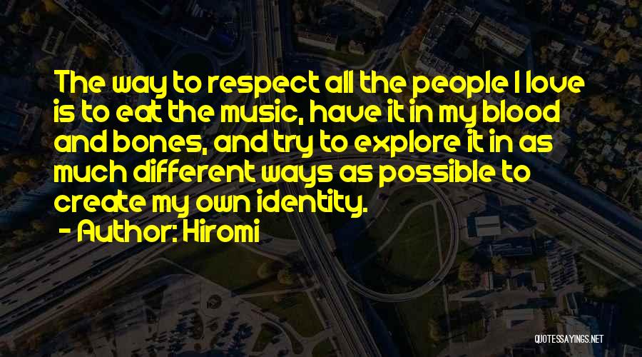 Hiromi Quotes: The Way To Respect All The People I Love Is To Eat The Music, Have It In My Blood And