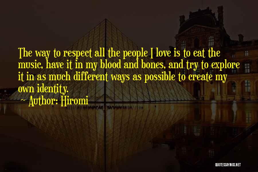 Hiromi Quotes: The Way To Respect All The People I Love Is To Eat The Music, Have It In My Blood And