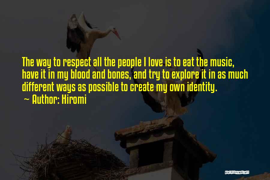 Hiromi Quotes: The Way To Respect All The People I Love Is To Eat The Music, Have It In My Blood And