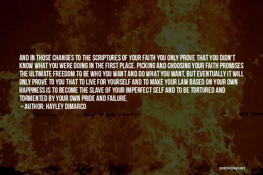 Hayley DiMarco Quotes: And In Those Changes To The Scriptures Of Your Faith You Only Prove That You Didn't Know What You Were