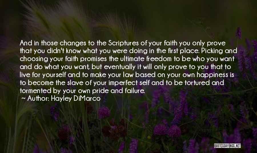 Hayley DiMarco Quotes: And In Those Changes To The Scriptures Of Your Faith You Only Prove That You Didn't Know What You Were