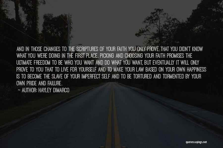 Hayley DiMarco Quotes: And In Those Changes To The Scriptures Of Your Faith You Only Prove That You Didn't Know What You Were