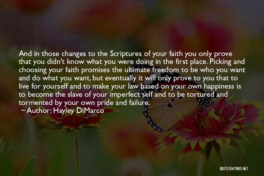 Hayley DiMarco Quotes: And In Those Changes To The Scriptures Of Your Faith You Only Prove That You Didn't Know What You Were