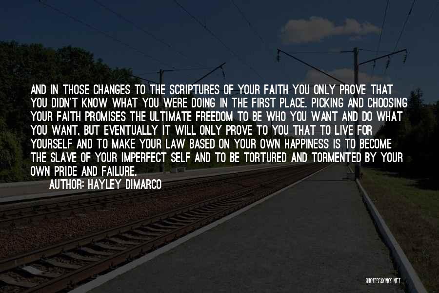 Hayley DiMarco Quotes: And In Those Changes To The Scriptures Of Your Faith You Only Prove That You Didn't Know What You Were