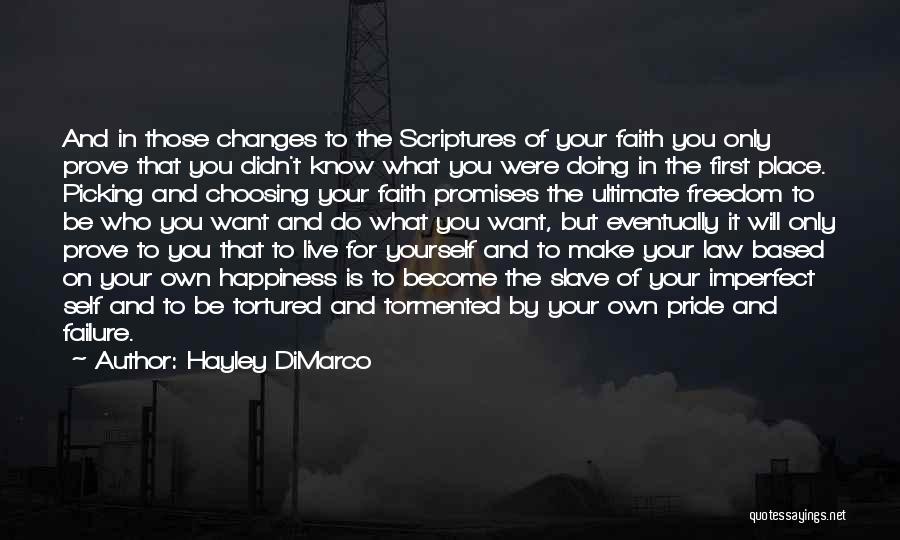 Hayley DiMarco Quotes: And In Those Changes To The Scriptures Of Your Faith You Only Prove That You Didn't Know What You Were