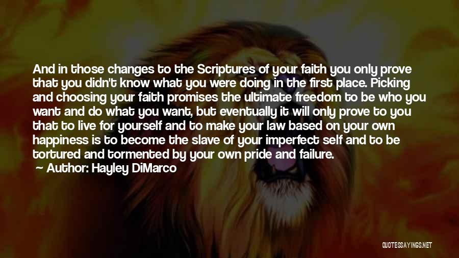 Hayley DiMarco Quotes: And In Those Changes To The Scriptures Of Your Faith You Only Prove That You Didn't Know What You Were